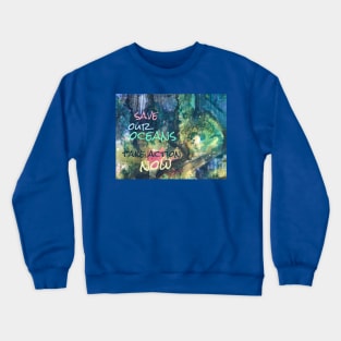 Save Our Oceans Take Action Now Ink on Yupo Crewneck Sweatshirt